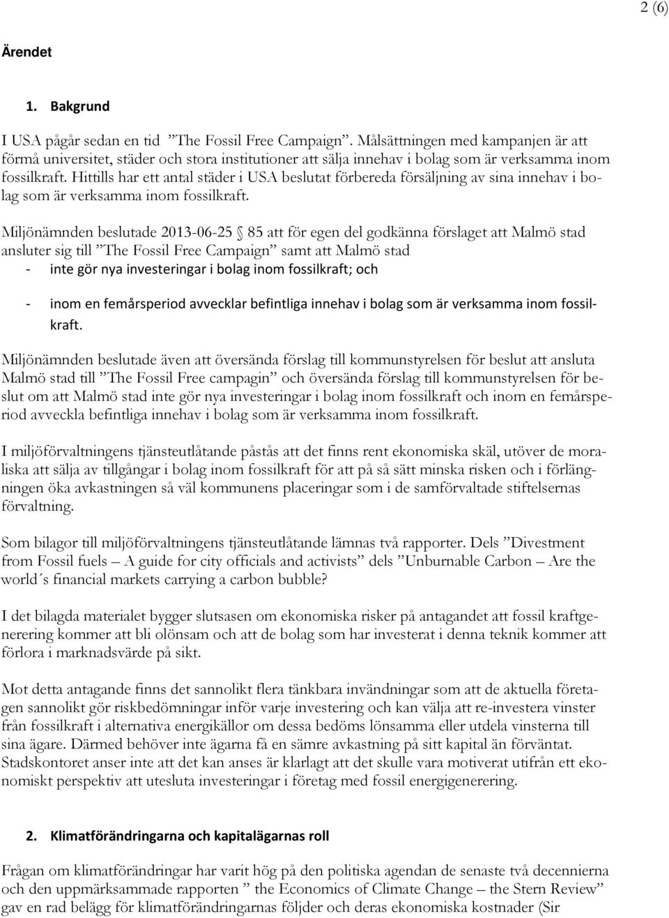 Hittills har ett antal städer i USA beslutat förbereda försäljning av sina innehav i bolag som är verksamma inom fossilkraft.