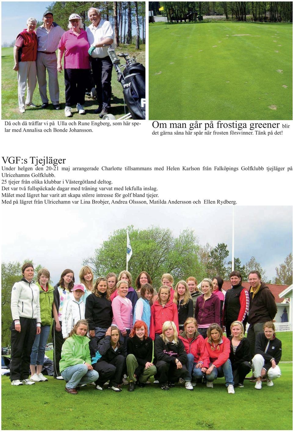 VGF:s Tjejläger Under helgen den 20-21 maj arrangerade Charlotte tillsammans med Helen Karlson från Falköpings Golfklubb tjejläger på Ulricehamns Golfklubb.
