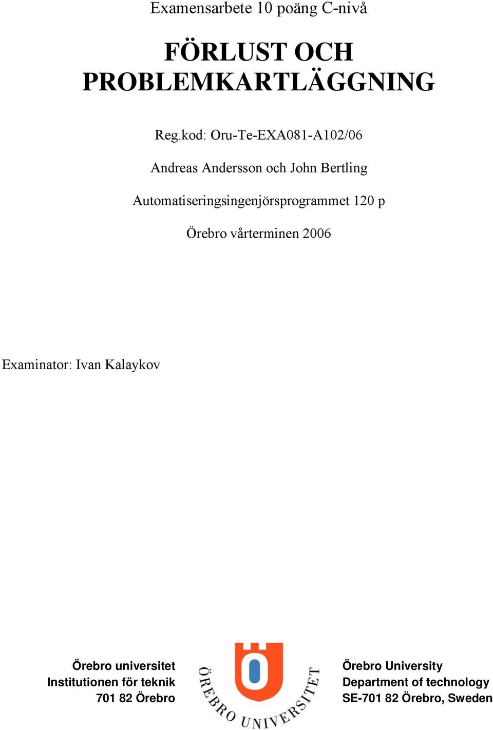 Automatiseringsingenjörsprogrammet 120 p Örebro vårterminen 2006 Examinator: Ivan