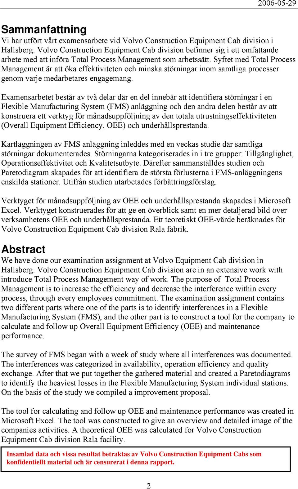 Syftet med Total Process Management är att öka effektiviteten och minska störningar inom samtliga processer genom varje medarbetares engagemang.