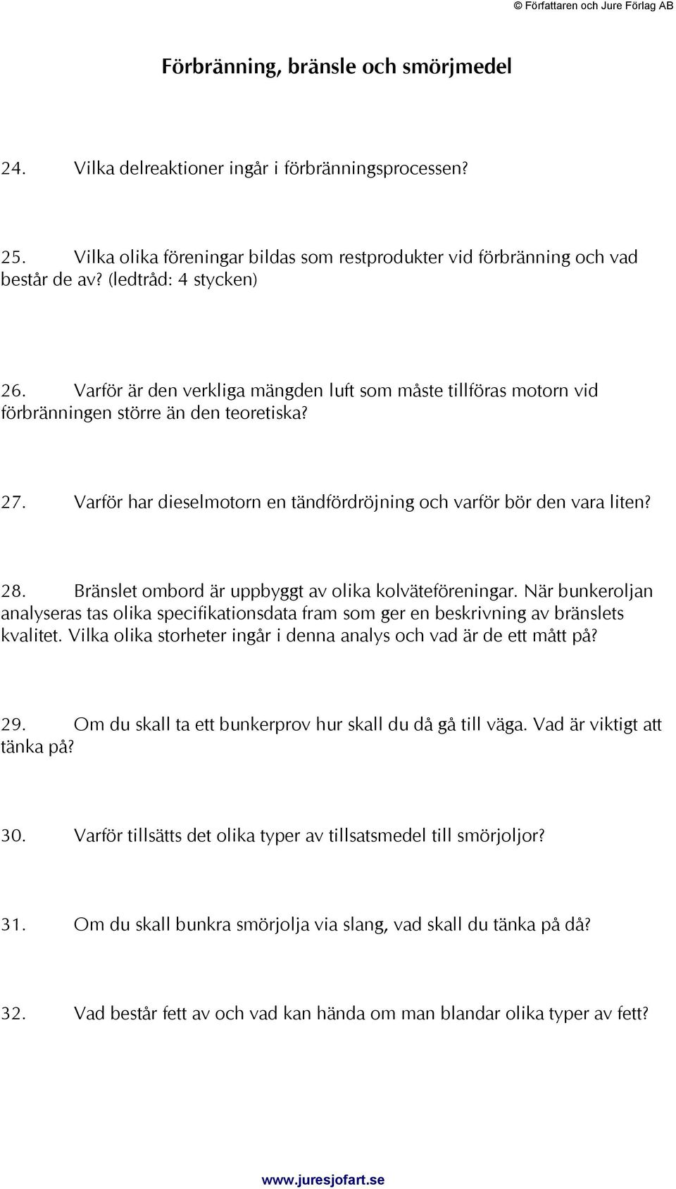 Varför har dieselmotorn en tändfördröjning och varför bör den vara liten? 28. Bränslet ombord är uppbyggt av olika kolväteföreningar.