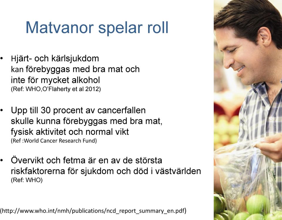 aktivitet och normal vikt (Ref :World Cancer Research Fund) Övervikt och fetma är en av de största