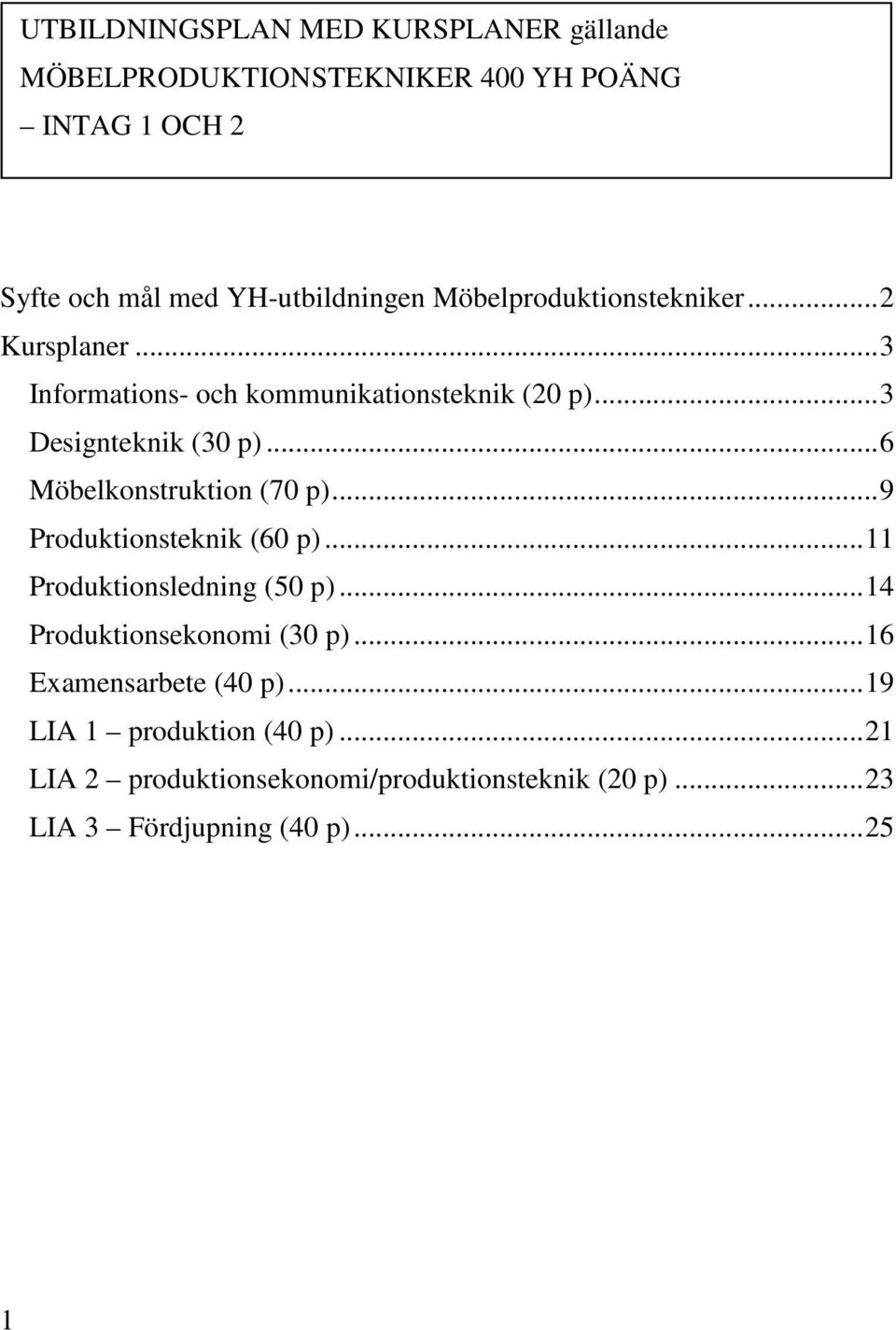 .. 6 Möbelkonstruktion (70 p)... 9 Produktionsteknik (60 p)... 11 Produktionsledning (50 p)... 14 Produktionsekonomi (30 p).