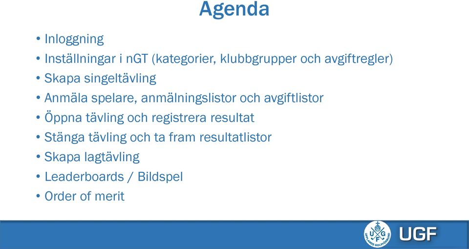 avgiftlistor Öppna tävling och registrera resultat Stänga tävling och