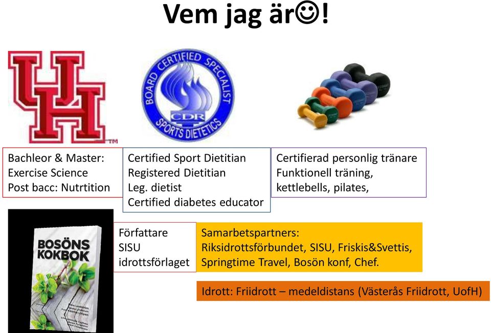 Leg. dietist Certified diabetes educator Certifierad personlig tränare Funktionell träning, kettlebells,