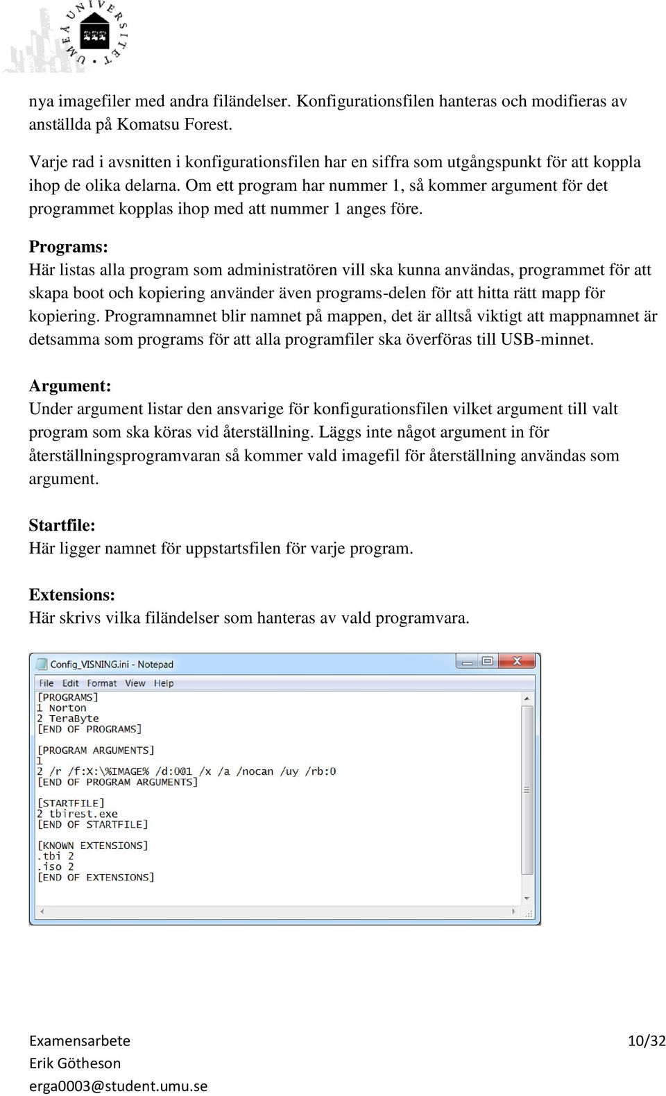 Om ett program har nummer 1, så kommer argument för det programmet kopplas ihop med att nummer 1 anges före.