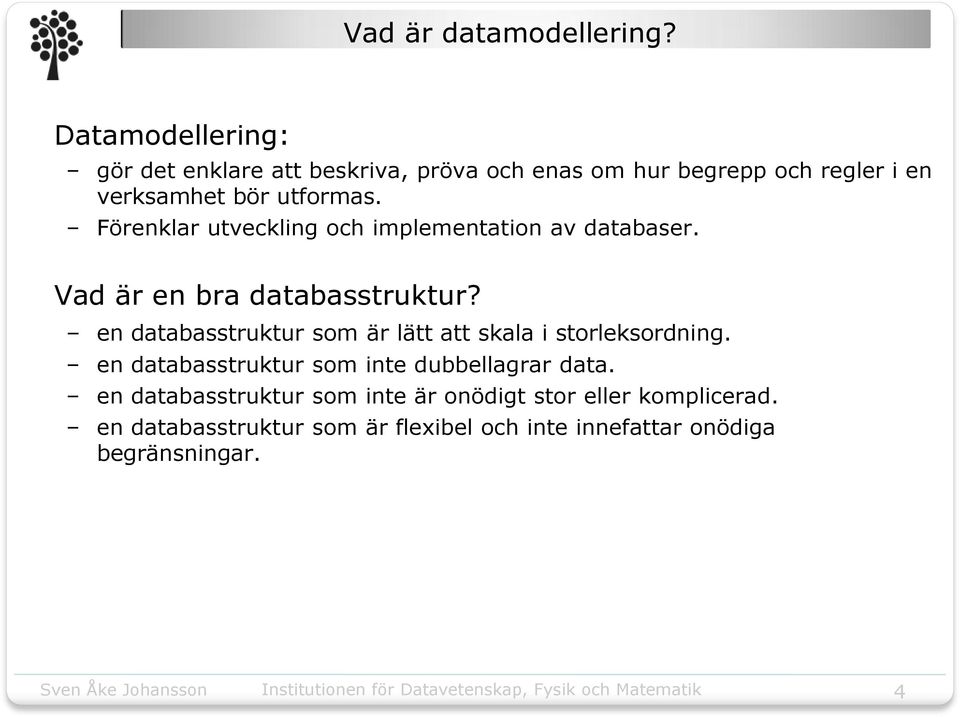 Förenklar utveckling och implementation av databaser. Vad är en bra databasstruktur?