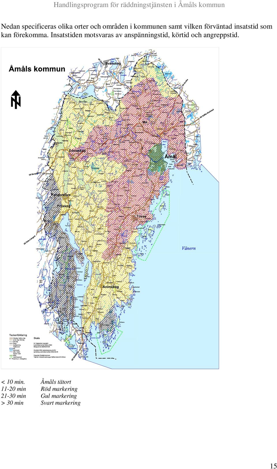 Insatstiden motsvaras av anspänningstid, körtid och angreppstid. < 10 min.