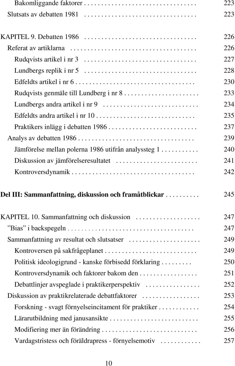 .................................. 230 Rudqvists genmäle till Lundberg i nr 8...................... 233 Lundbergs andra artikel i nr 9............................ 234 Edfeldts andra artikel i nr 10.