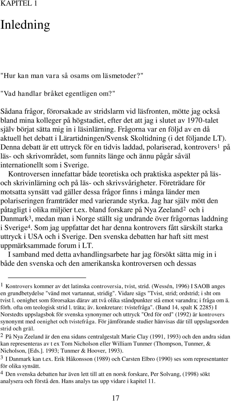 Frågorna var en följd av en då aktuell het debatt i Lärartidningen/Svensk Skoltidning (i det följande LT).