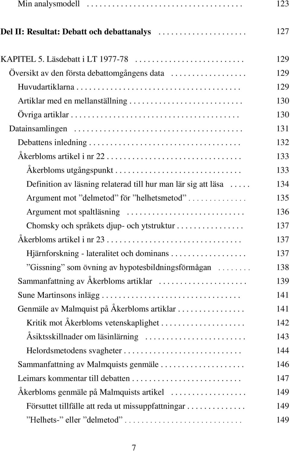 .......................... 130 Övriga artiklar........................................ 130 Datainsamlingen........................................ 131 Debattens inledning.