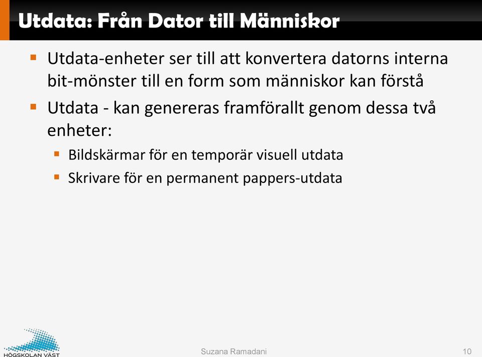 förstå Utdata - kan genereras framförallt genom dessa två enheter: