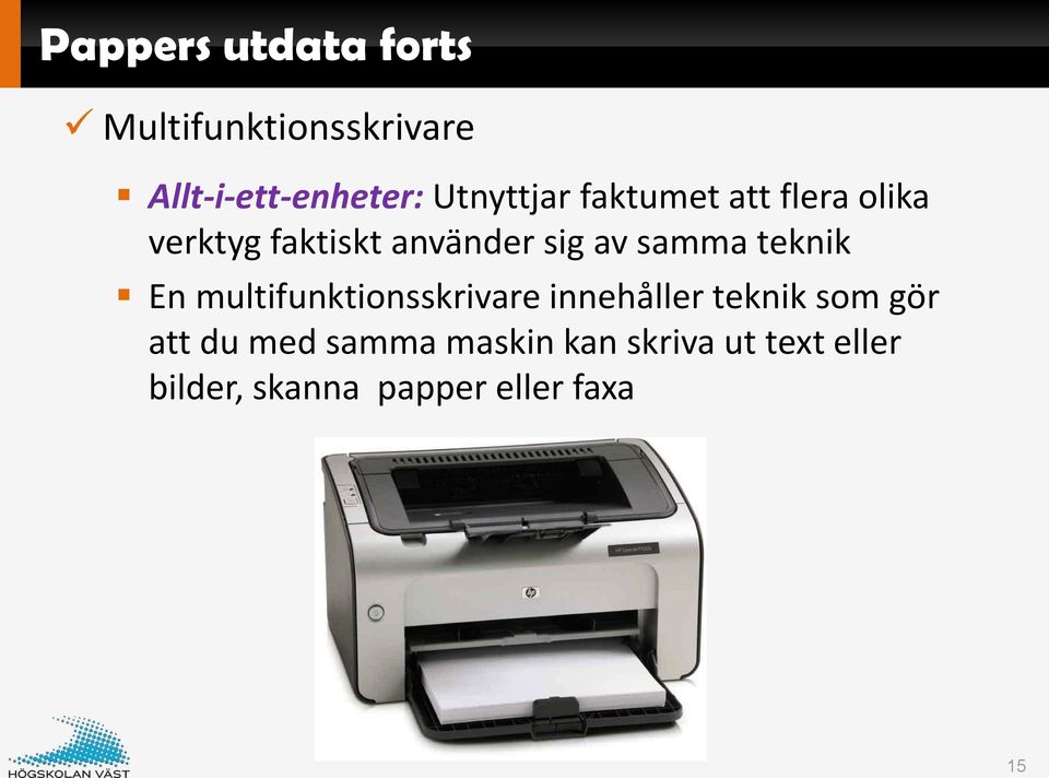 samma teknik En multifunktionsskrivare innehåller teknik som gör att