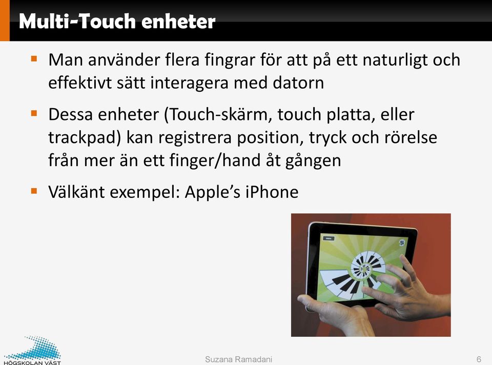 touch platta, eller trackpad) kan registrera position, tryck och