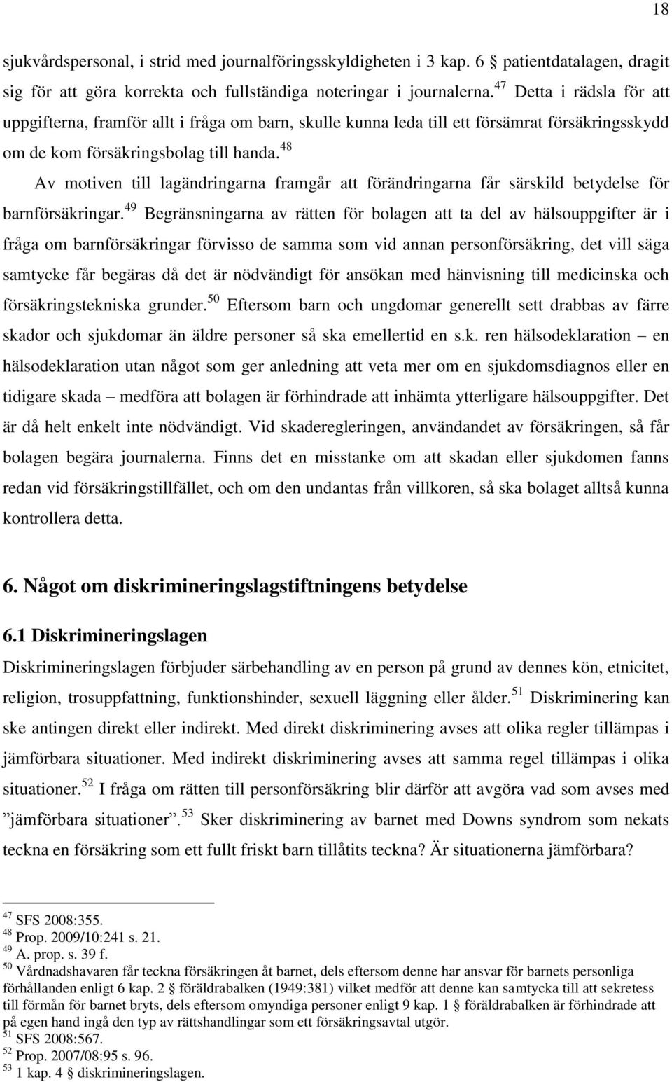 48 Av motiven till lagändringarna framgår att förändringarna får särskild betydelse för barnförsäkringar.