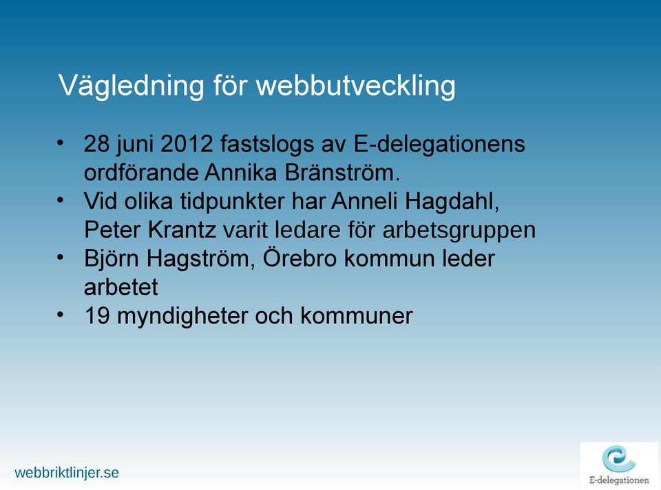Vid olika tidpunkter har Anneli Hagdahl, Peter Krantz varit