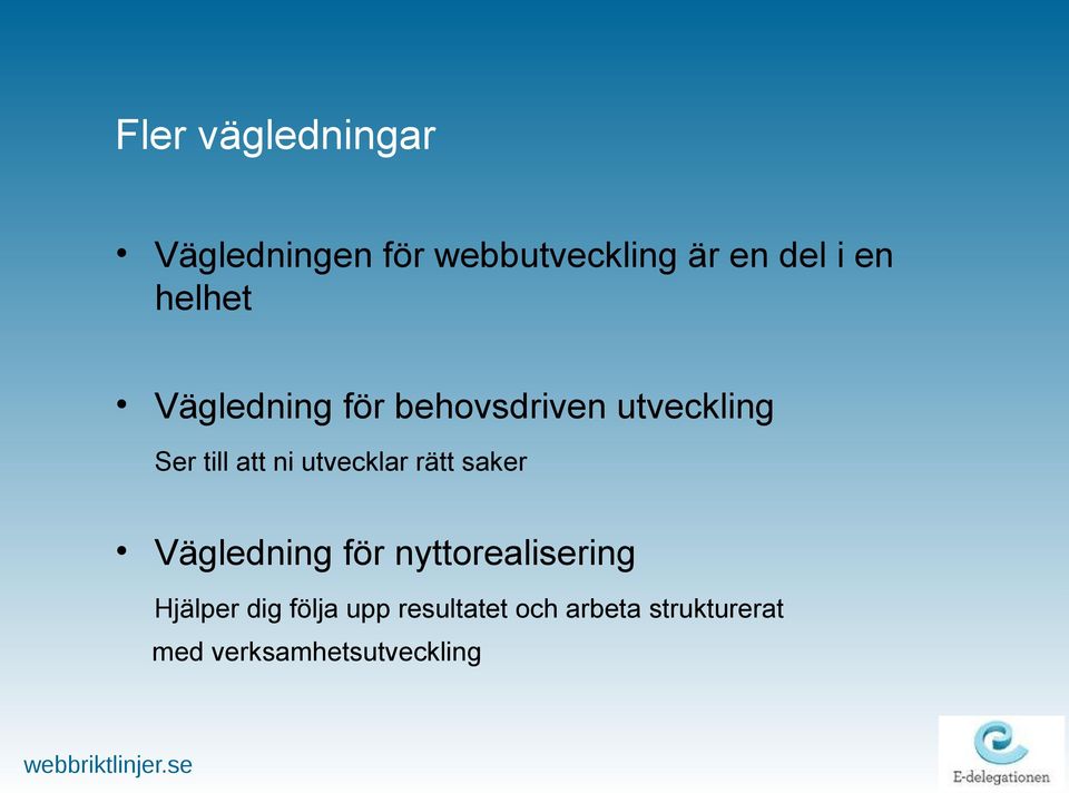 utvecklar rätt saker Vägledning för nyttorealisering Hjälper dig