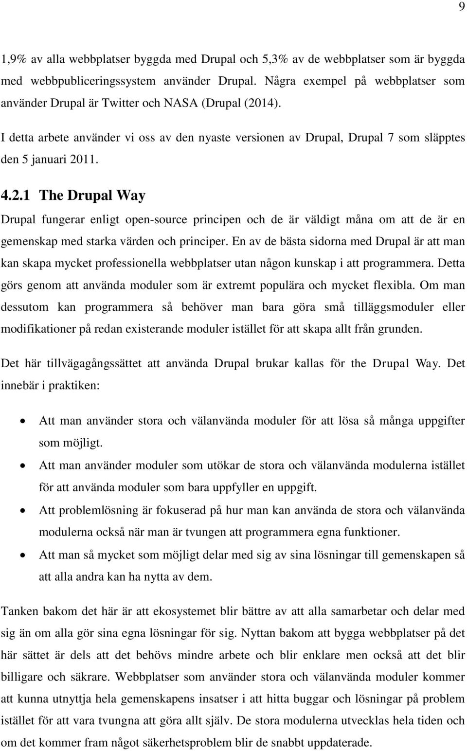 14). I detta arbete använder vi oss av den nyaste versionen av Drupal, Drupal 7 som släpptes den 5 januari 20