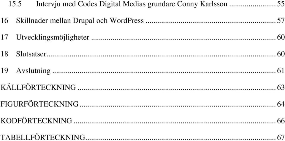 .. 57 17 Utvecklingsmöjligheter... 60 18 Slutsatser... 60 19 Avslutning.