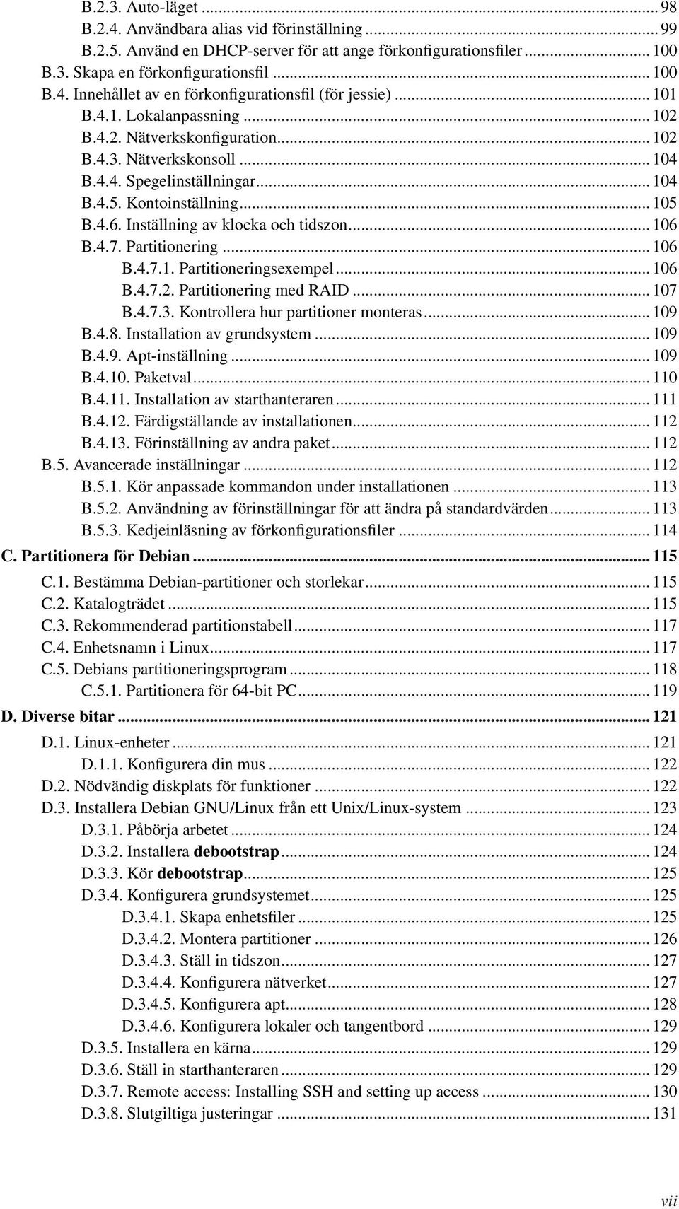 Inställning av klocka och tidszon... 106 B.4.7. Partitionering... 106 B.4.7.1. Partitioneringsexempel... 106 B.4.7.2. Partitionering med RAID... 107 B.4.7.3. Kontrollera hur partitioner monteras.