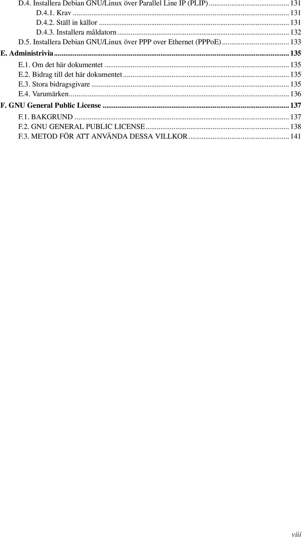 .. 135 E.2. Bidrag till det här dokumentet... 135 E.3. Stora bidragsgivare... 135 E.4. Varumärken... 136 F.