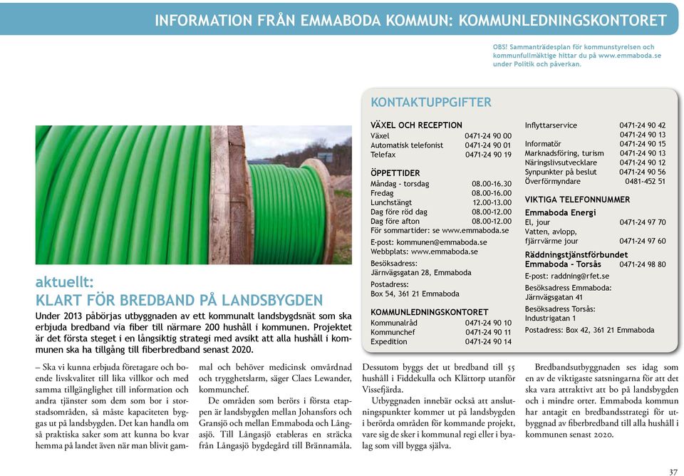 Projektet är det första steget i en långsiktig strategi med avsikt att alla hushåll i kommunen ska ha tillgång till fiberbredband senast 2020.