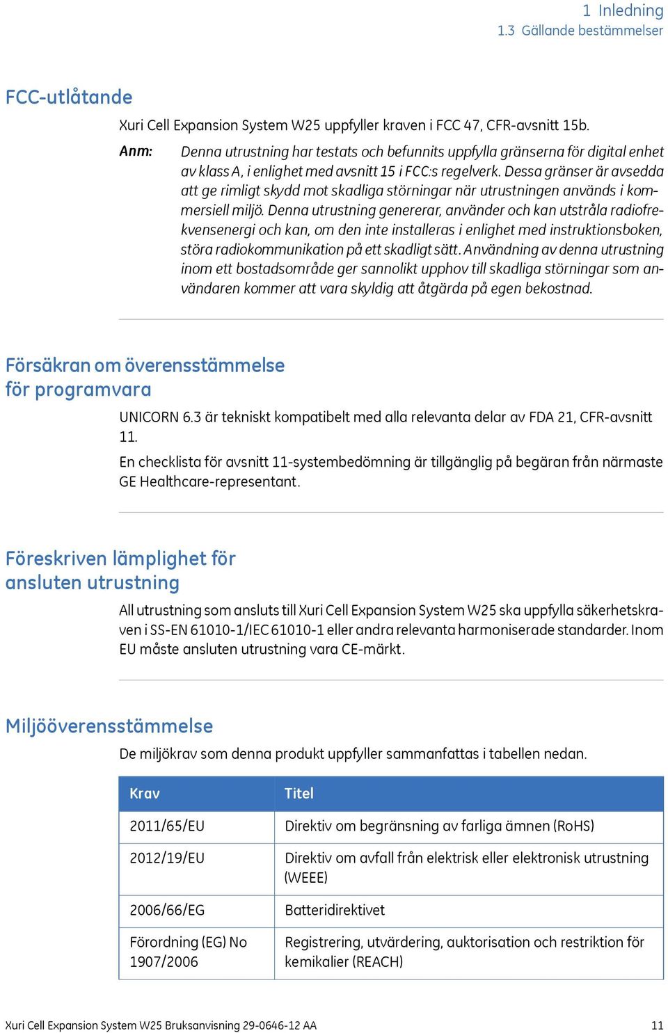 Dessa gränser är avsedda att ge rimligt skydd mot skadliga störningar när utrustningen används i kommersiell miljö.