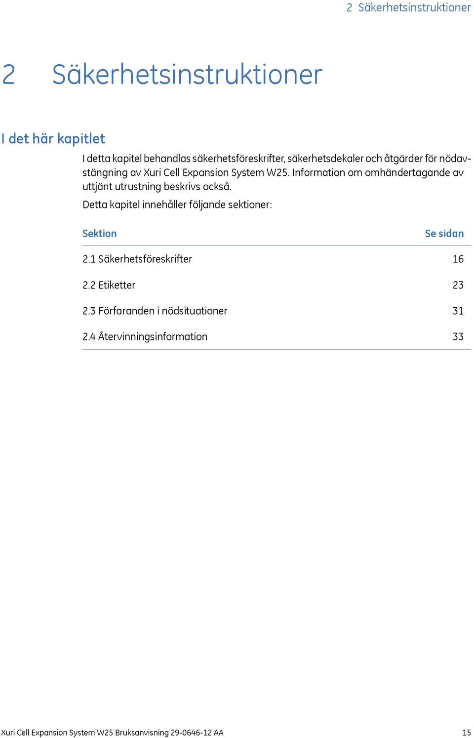 Information om omhändertagande av uttjänt utrustning beskrivs också. Detta kapitel innehåller följande sektioner: Sektion 2.