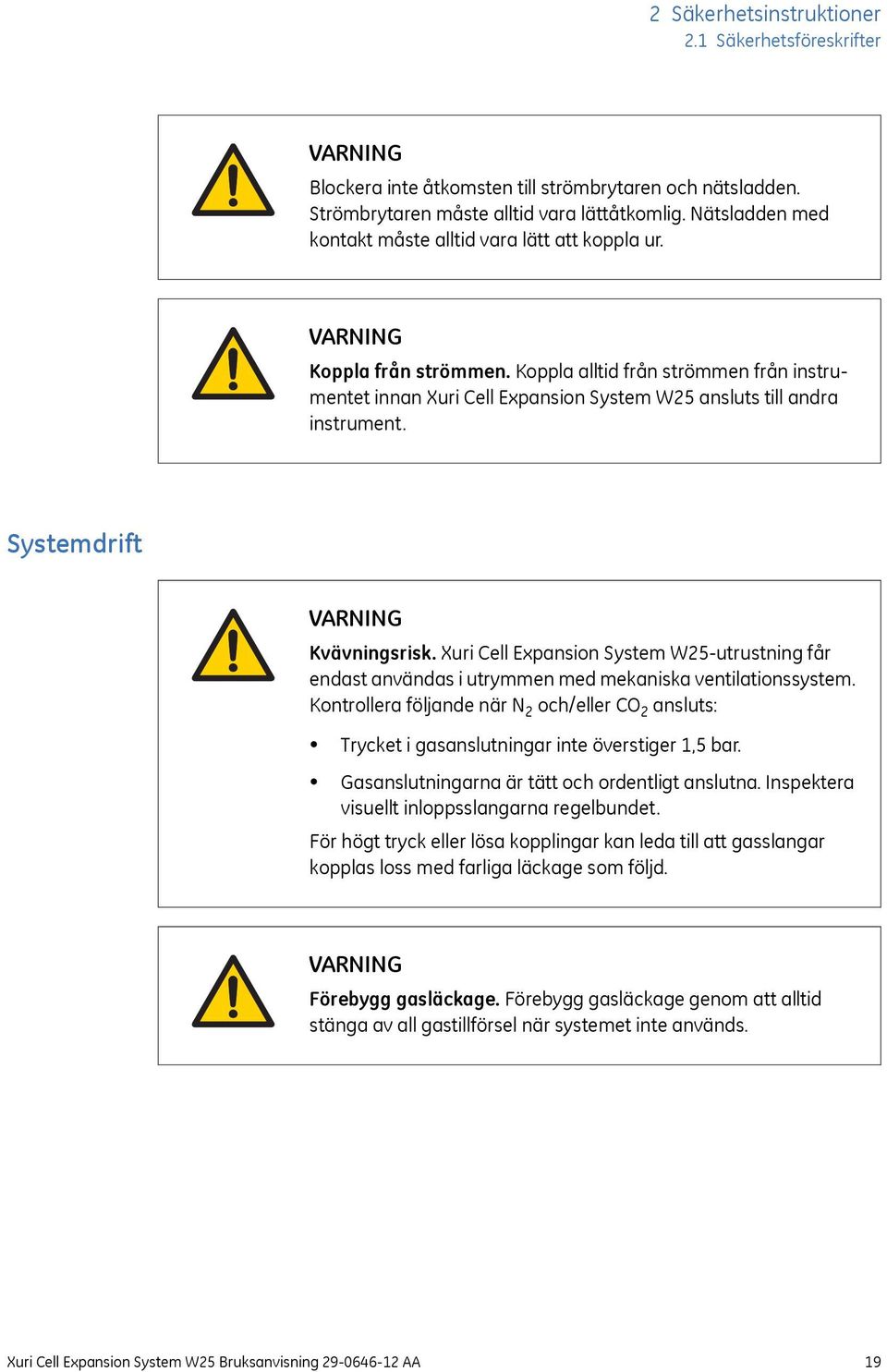 Koppla alltid från strömmen från instrumentet innan Xuri Cell Expansion System W25 ansluts till andra instrument. Systemdrift VARNING Kvävningsrisk.