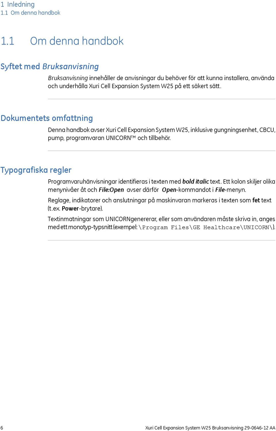 Dokumentets omfattning Denna handbok avser Xuri Cell Expansion System W25, inklusive gungningsenhet, CBCU, pump, programvaran UNICORN och tillbehör.