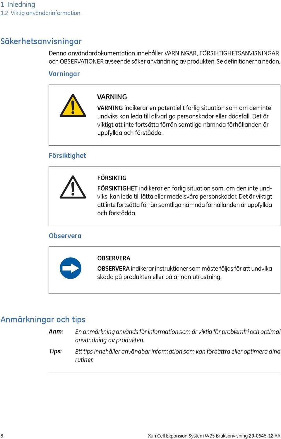 Det är viktigt att inte fortsätta förrän samtliga nämnda förhållanden är uppfyllda och förstådda.