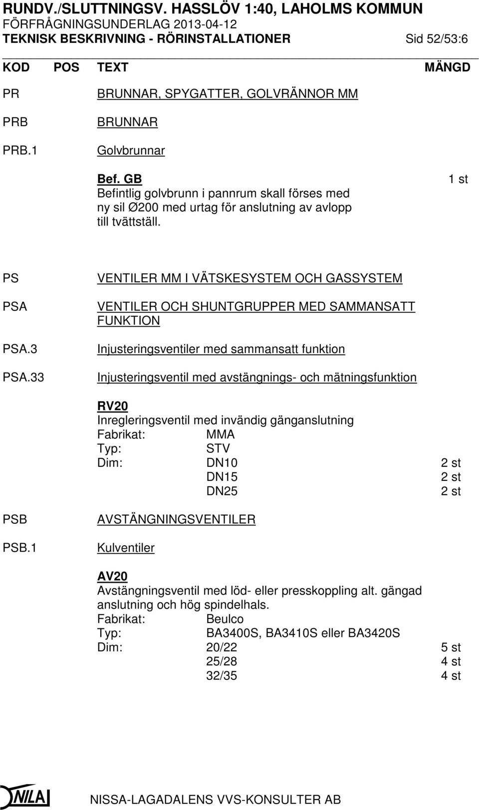 33 VENTILER MM I VÄTSKESYSTEM OCH GASSYSTEM VENTILER OCH SHUNTGRUPPER MED SAMMANSATT FUNKTION Injusteringsventiler med sammansatt funktion Injusteringsventil med avstängnings- och mätningsfunktion