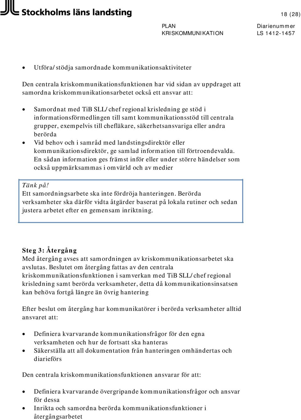 behov och i samråd med landstingsdirektör eller kommunikationsdirektör, ge samlad information till förtroendevalda.