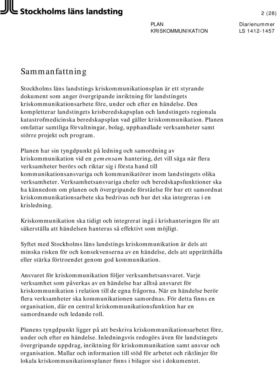 Planen omfattar samtliga förvaltningar, bolag, upphandlade verksamheter samt större projekt och program.