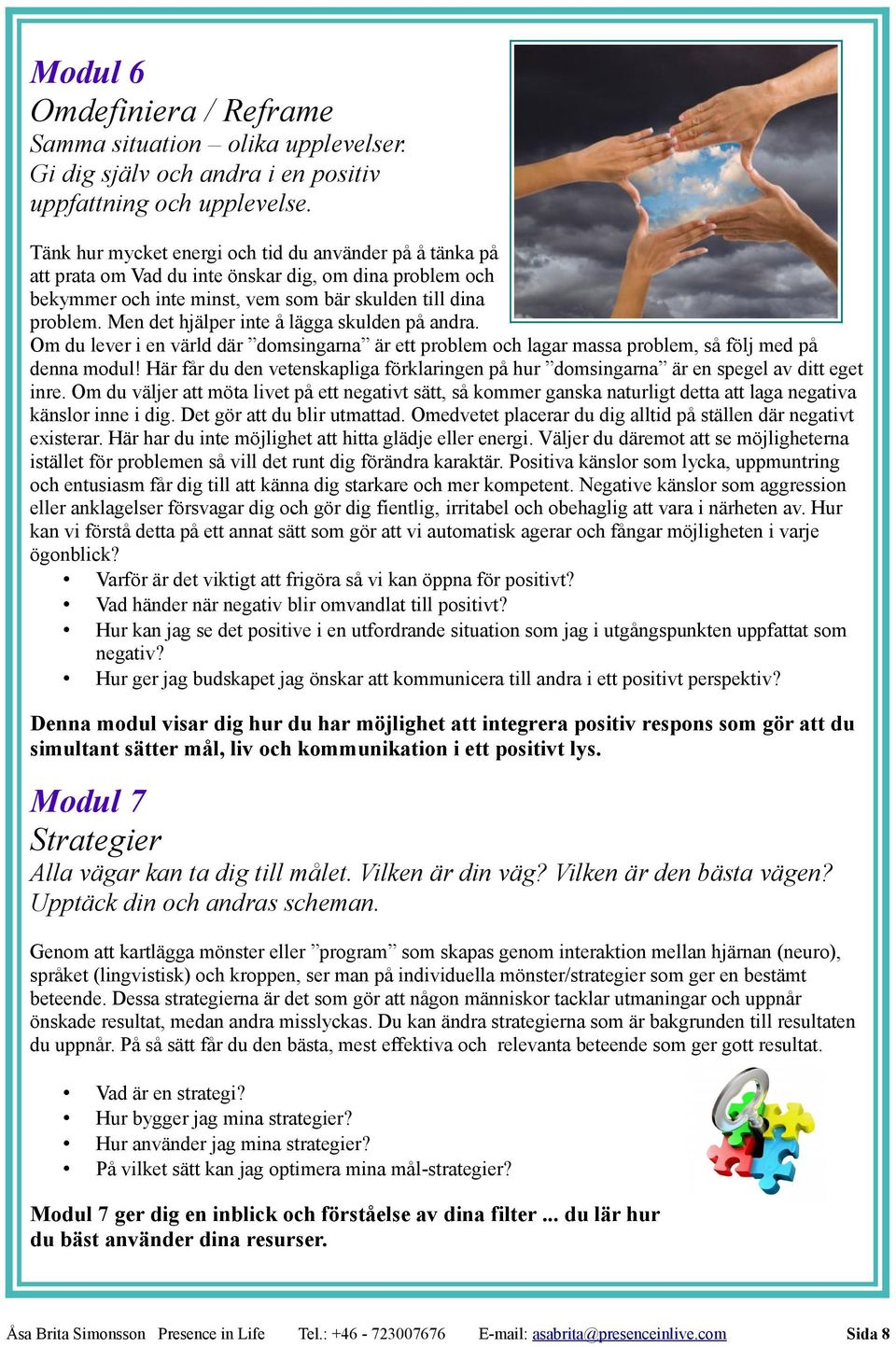 Men det hjälper inte å lägga skulden på andra. Om du lever i en värld där domsingarna är ett problem och lagar massa problem, så följ med på denna modul!