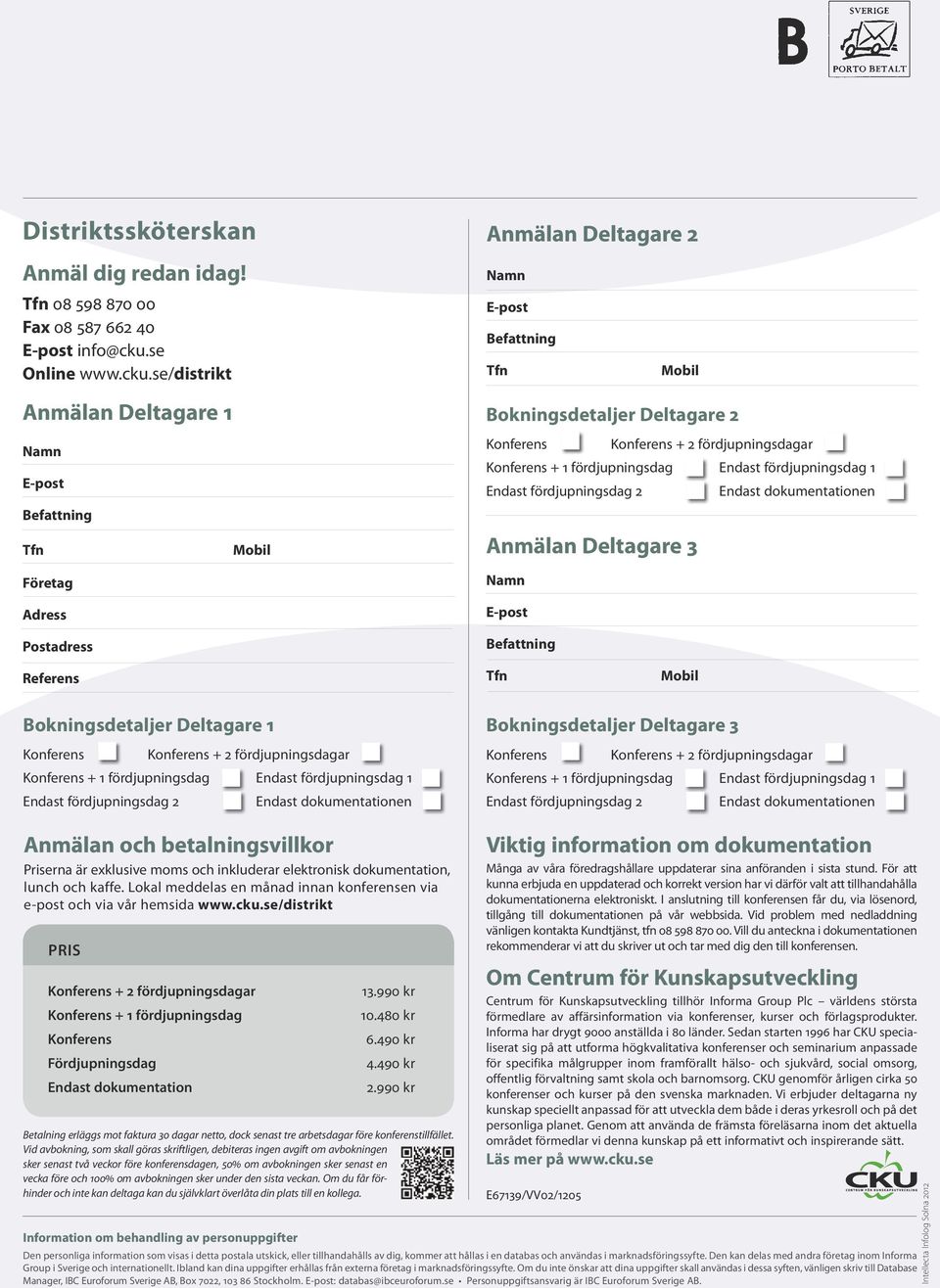 se/distrikt Anmälan Deltagare 1 Namn E-post Befattning Tfn Företag Adress Postadress Mobil Anmälan Deltagare 2 Namn E-post Befattning Tfn Mobil Bokningsdetaljer Deltagare 2 Konferens Konferens + 2