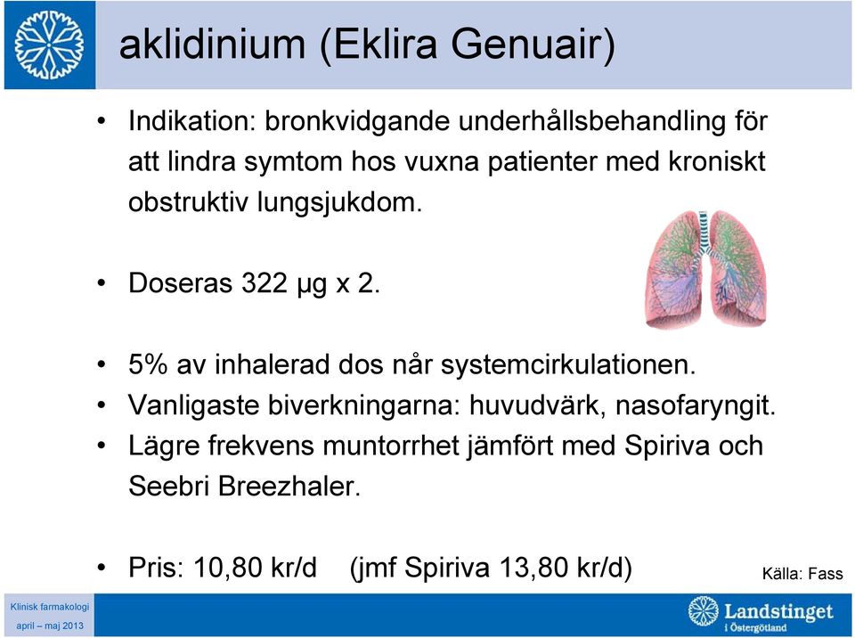 5% av inhalerad dos når systemcirkulationen. Vanligaste biverkningarna: huvudvärk, nasofaryngit.