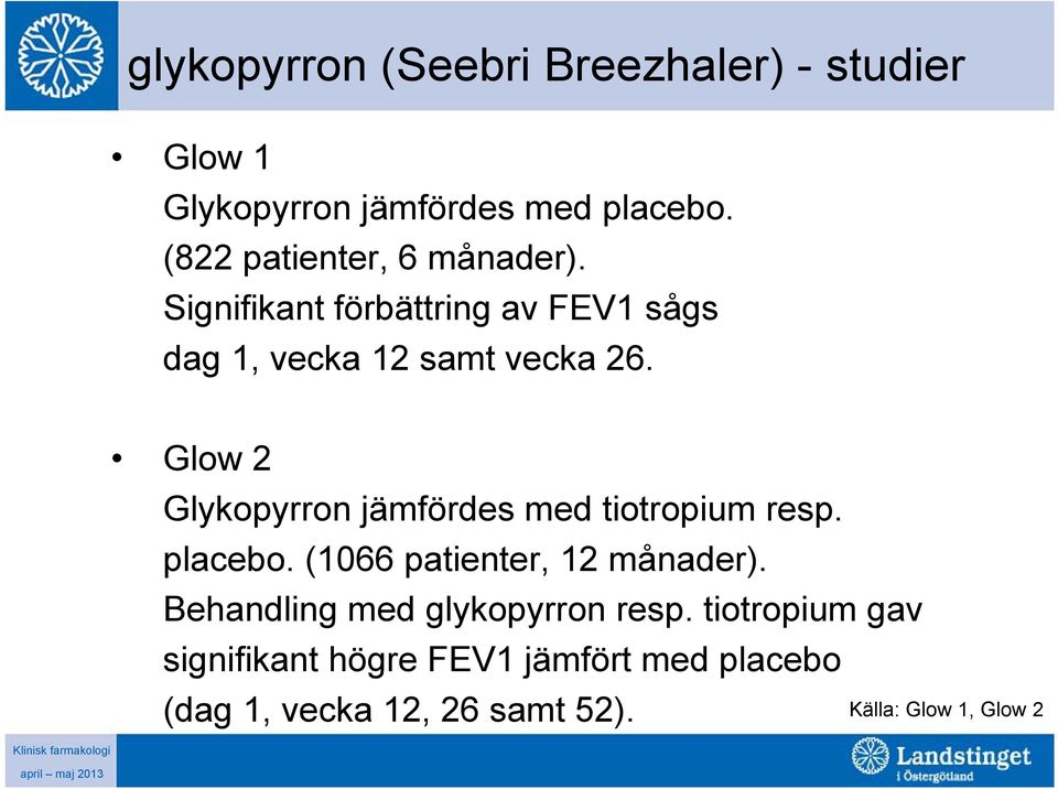 Glow 2 Glykopyrron jämfördes med tiotropium resp. placebo. (1066 patienter, 12 månader).