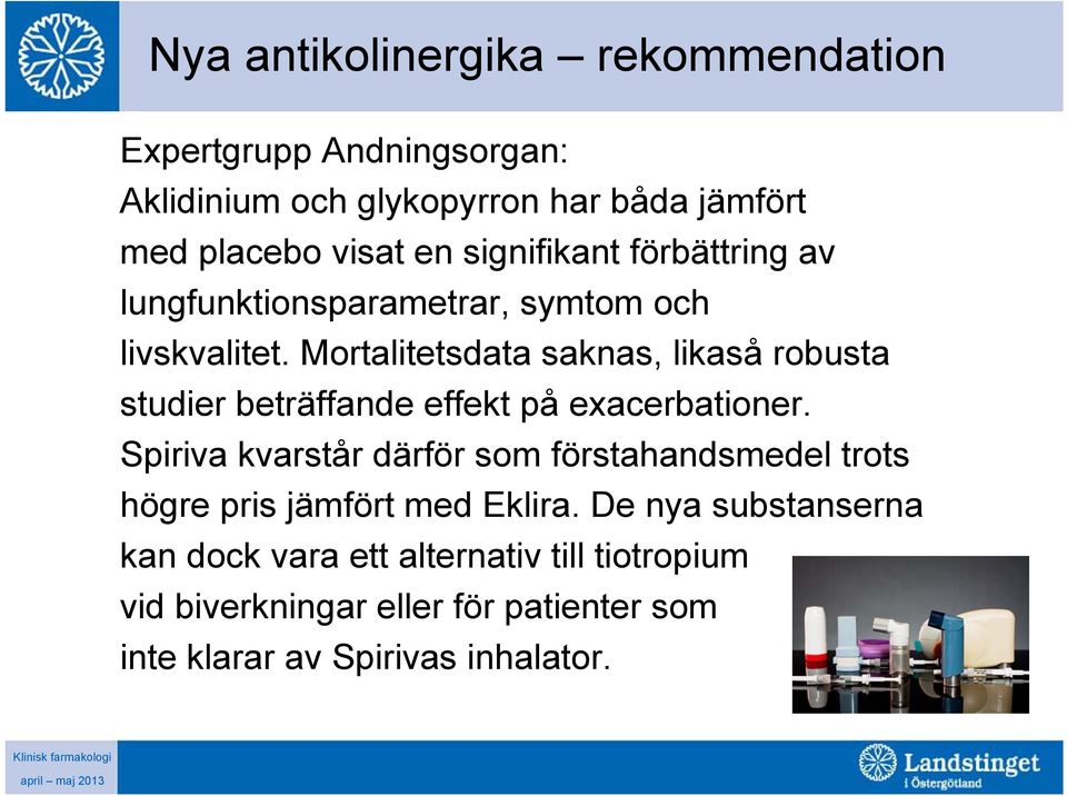 Mortalitetsdata saknas, likaså robusta studier beträffande effekt på exacerbationer.