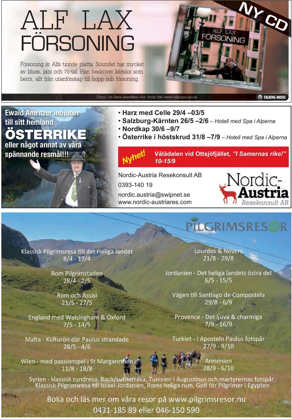 !! Harz med Cee 29/4 03/5 Sazburg-Kärnten 26/5 2/6 Hote med Spa i Aperna Nordkap 30/6 9/7 Österrike i höstskrud 31/8 7/9 Hote med Spa i Aperna Nyhet! Våådaen vid Ottsjöfjäet, I Samernas rike!