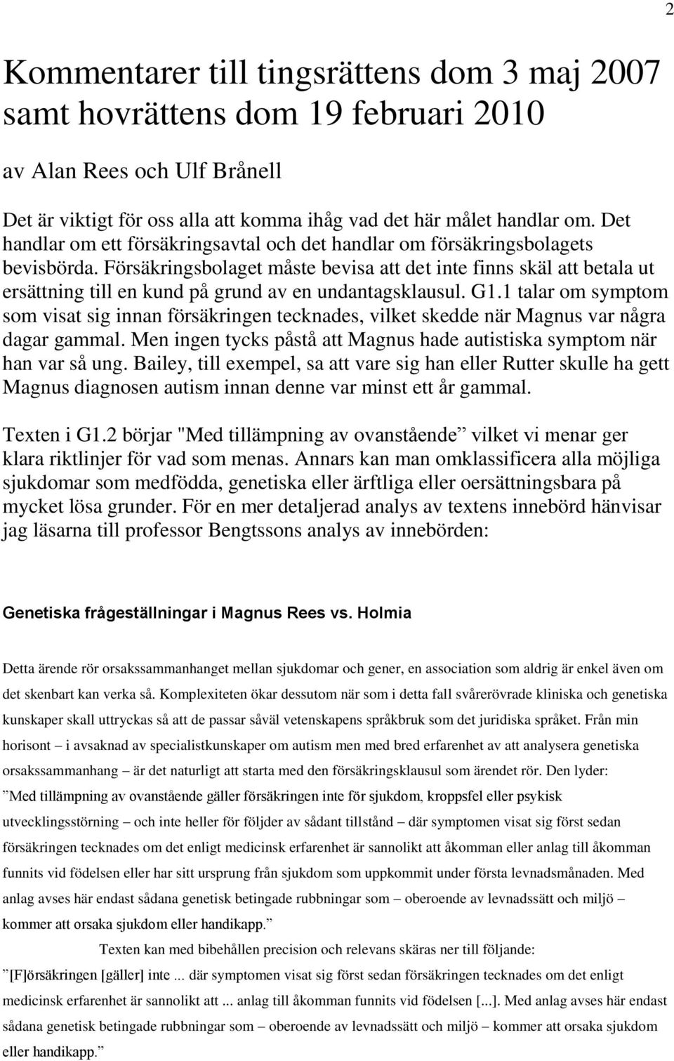 Försäkringsbolaget måste bevisa att det inte finns skäl att betala ut ersättning till en kund på grund av en undantagsklausul. G1.