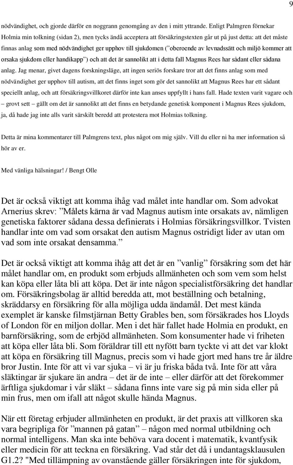 ( oberoende av levnadssätt och miljö kommer att orsaka sjukdom eller handikapp ) och att det är sannolikt att i detta fall Magnus Rees har sådant eller sådana anlag.