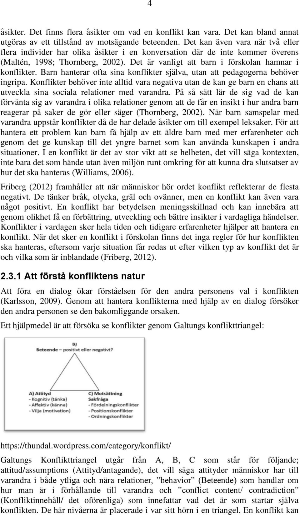 Barn hanterar ofta sina konflikter själva, utan att pedagogerna behöver ingripa.