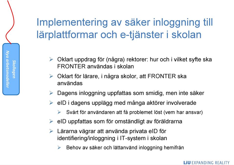 inte säker eid i dagens upplägg med många aktörer involverade Svårt för användaren att få problemet löst (vem har ansvar) eid uppfattas som för