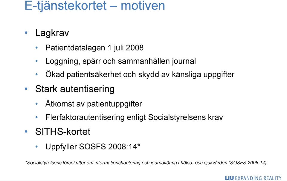 Flerfaktorautentisering enligt Socialstyrelsens krav SITHS-kortet Uppfyller SOSFS 2008:14*