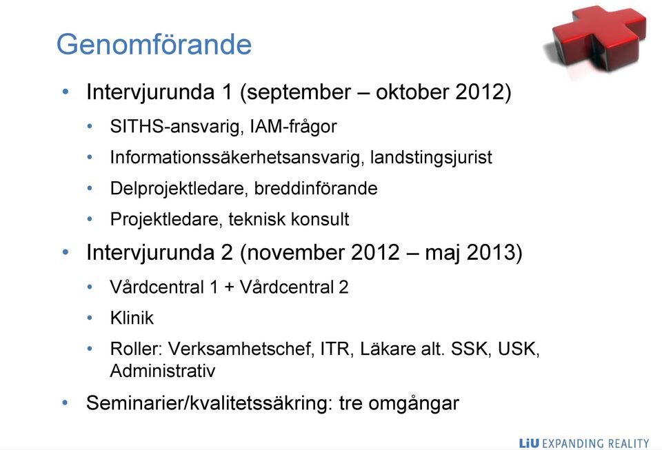 Projektledare, teknisk konsult Intervjurunda 2 (november 2012 maj 2013) Vårdcentral 1 +