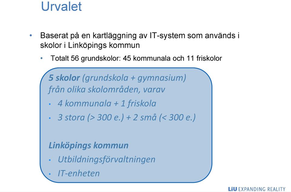 (grundskola + gymnasium) från olika skolområden, varav 4 kommunala + 1 friskola