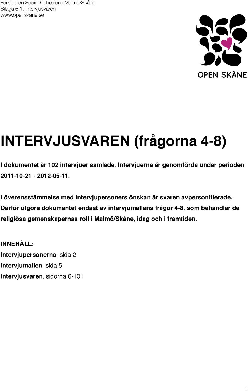 I överensstämmelse med intervjupersoners önskan är svaren avpersonifierade.