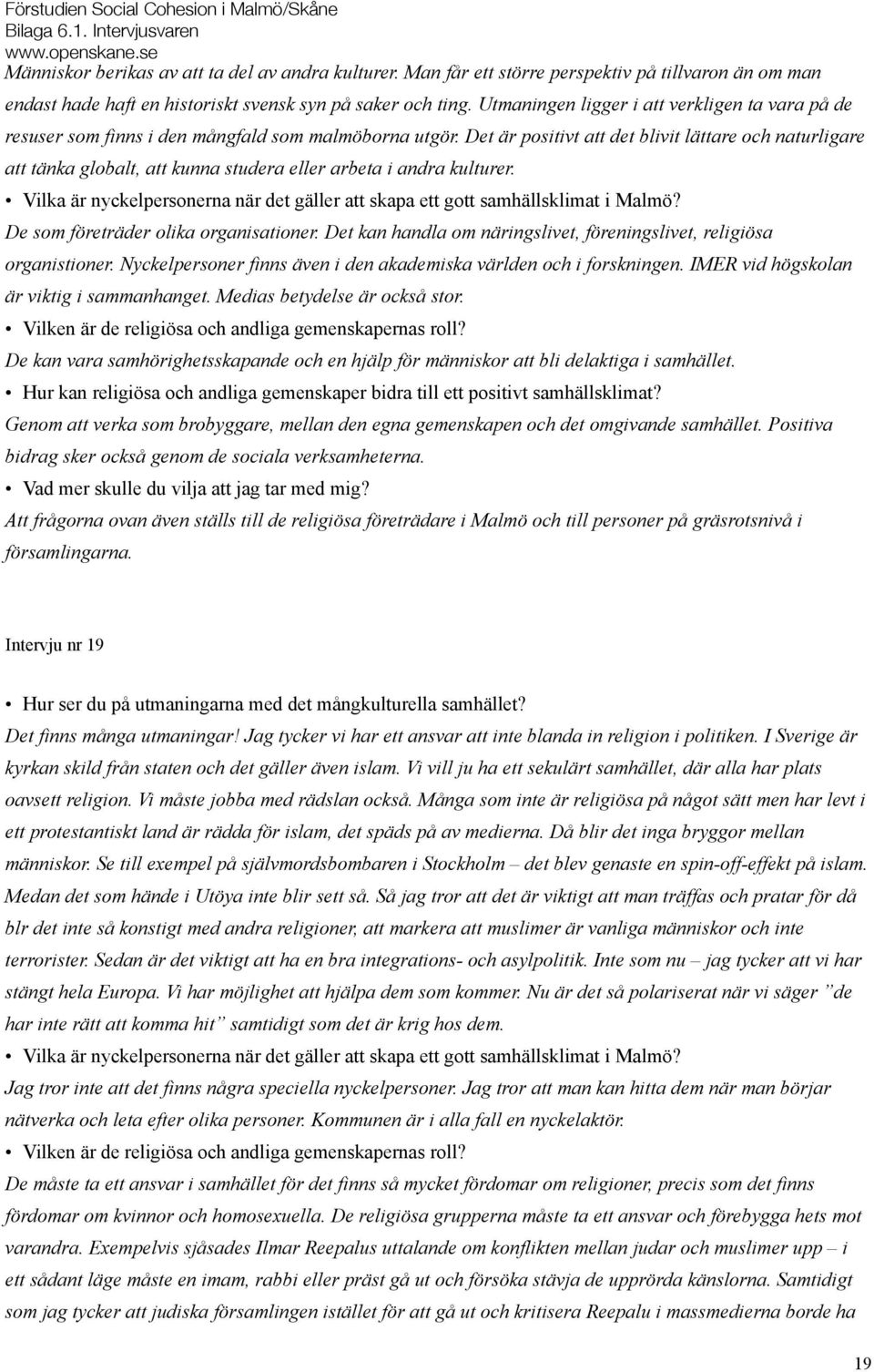 Utmaningen ligger i att verkligen ta vara på de resuser som finns i den mångfald som malmöborna utgör.