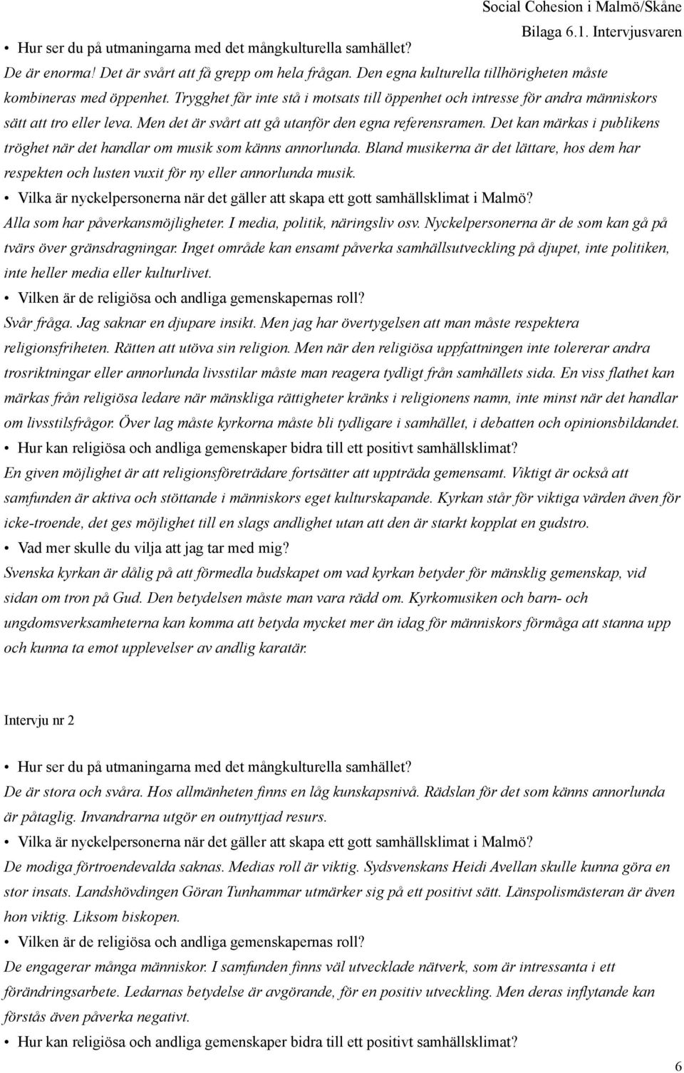 Det kan märkas i publikens tröghet när det handlar om musik som känns annorlunda. Bland musikerna är det lättare, hos dem har respekten och lusten vuxit för ny eller annorlunda musik.